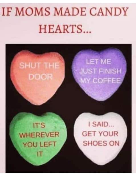 valentines day memes. If moms made conversation hearts.