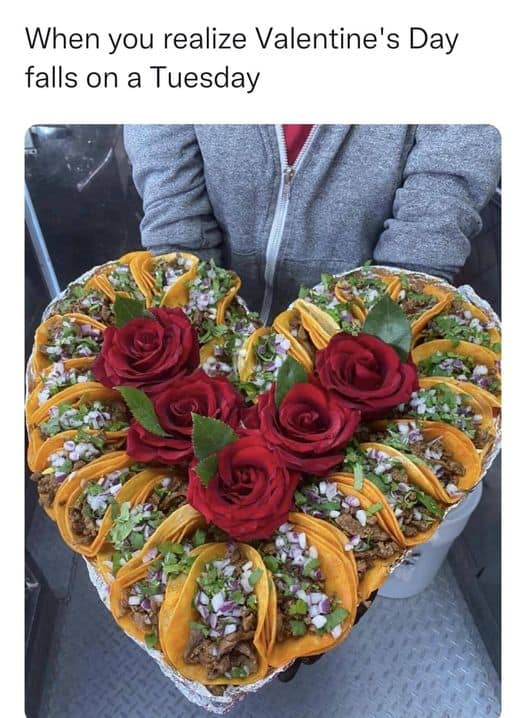 valentines memes taco tuesday. roses and tacos in the shape of a heart.