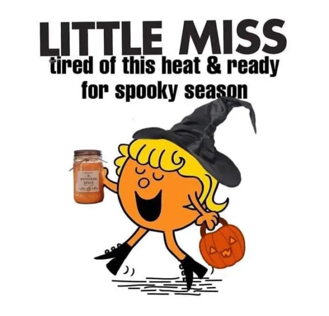 little miss memes for fall: tired of heat and ready for spooky season