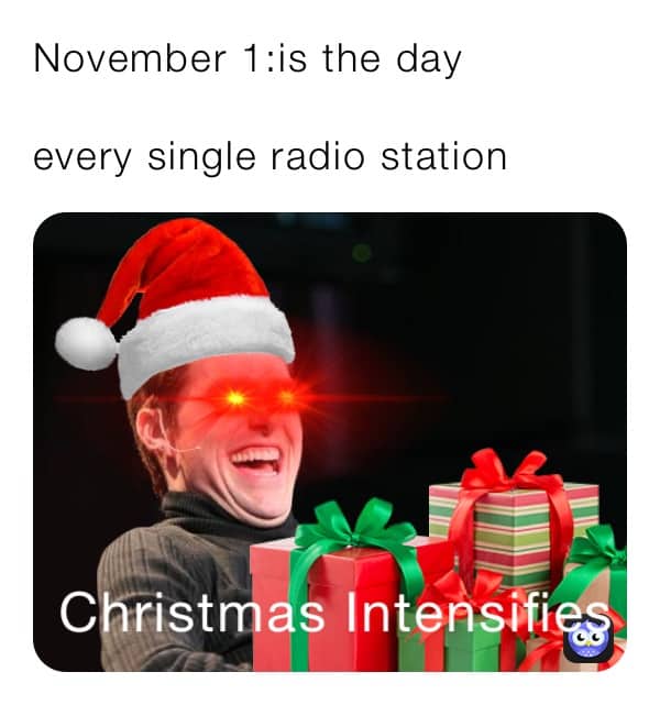 november 1 meme: radio stations christmas intensifies
