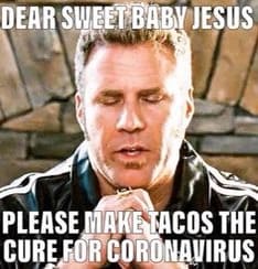 taco memes for national taco day. ricky bobby praying baby jesus let tacos cure coronovirus