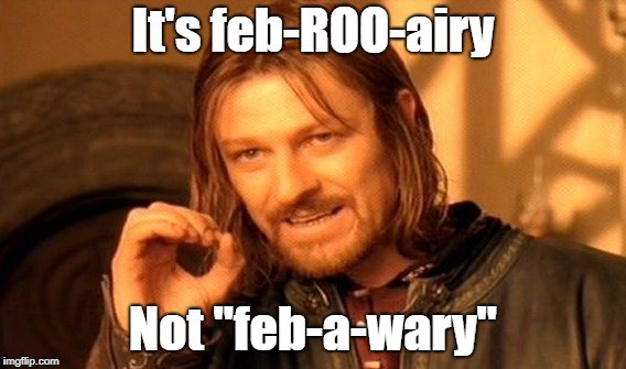 febrooary. One does not simply say... february memes