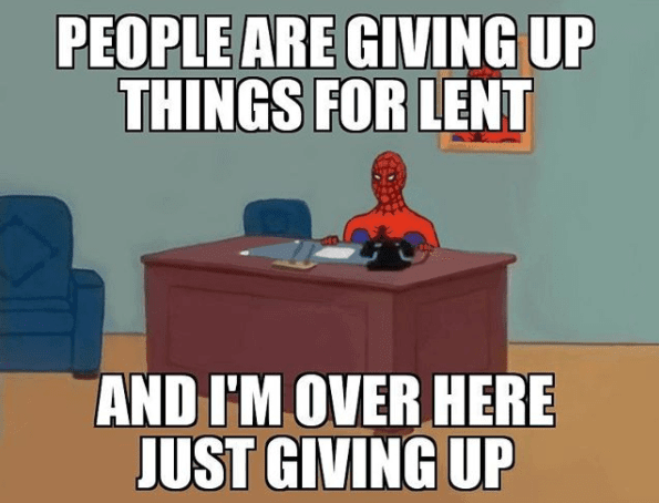 funny lent memes spiderman saying he's just giving up. 