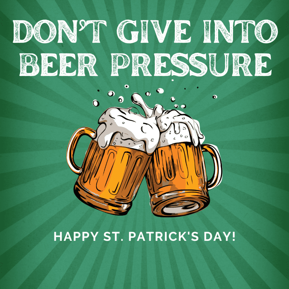St Patricks day puns and jokes. Don't give into beer pressure.