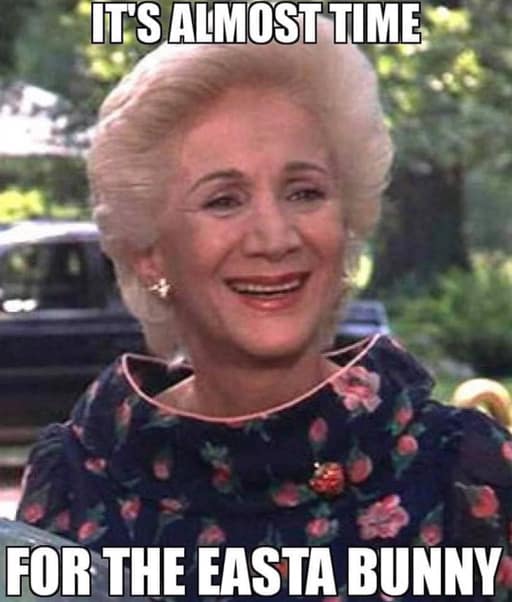 funny easter memes. weezer from Steel Magnolias