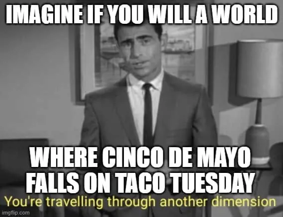 memes for cinco de mayo taco tuesday: twilight zone 